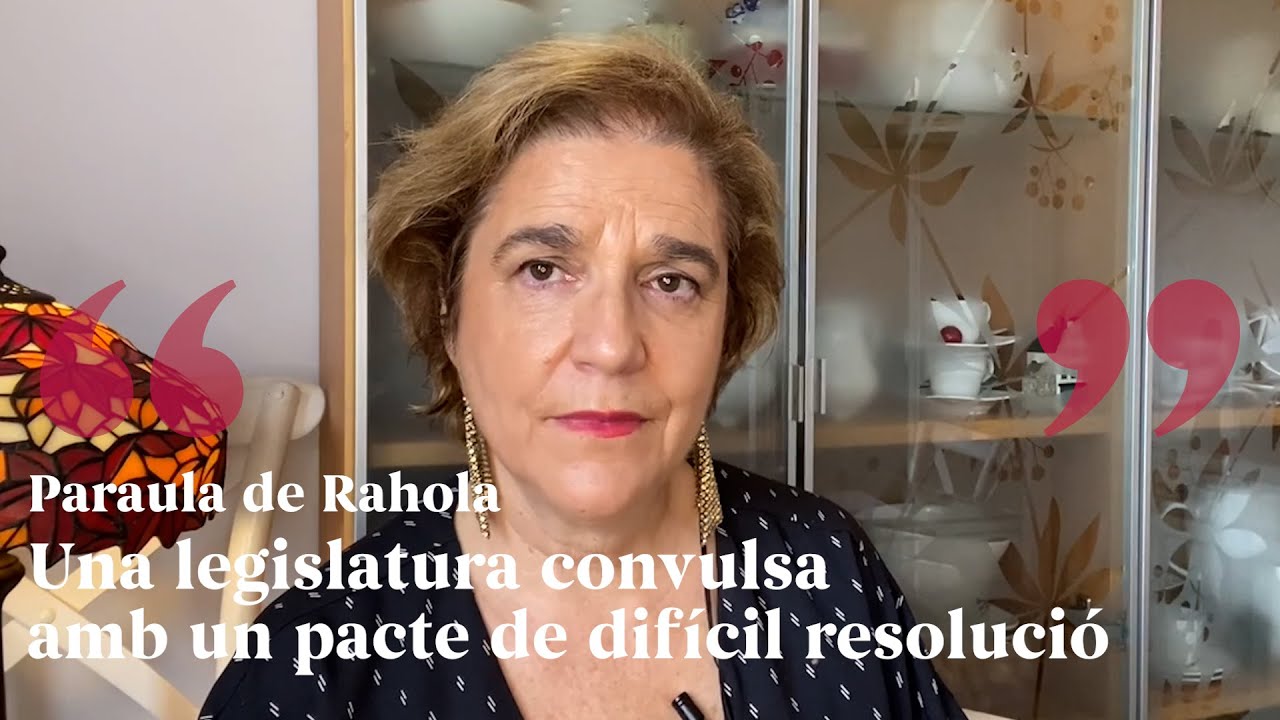 PARAULA DE RAHOLA | Una legislatura convulsa amb un pacte de difícil resolució de Paraula de Rahola