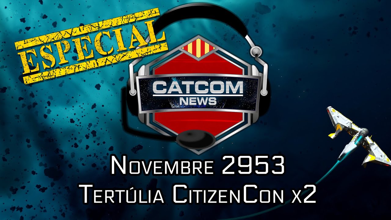 CATCOM NEWS 5x03 bis - Novembre 2953 - Tertúlia CitizenCon ep. 2 de CATCOM