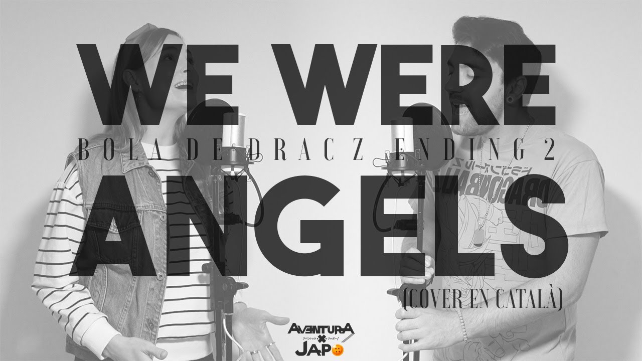 BOLA DE DRAC Z - ENDING 2【WE WERE ANGELS】Cover en CATALÀ de Aventuraxjapo